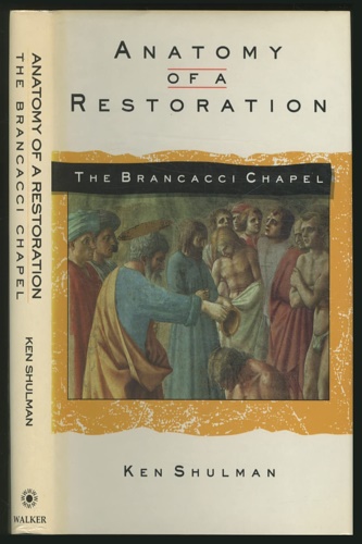 Shulman,Ken. - Anatomy of a Restoration: The Brancacci Chapel.