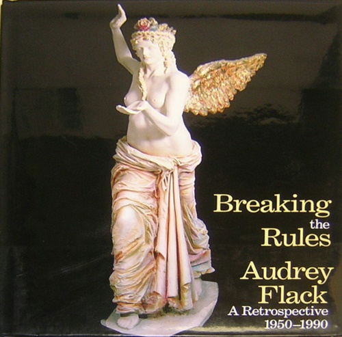 Hills,Patricia. Alloway,LAwrence. Casteras,Susan P. - Breaking the Rules: Audrey Flack, a Retrospective, 1950-1990.