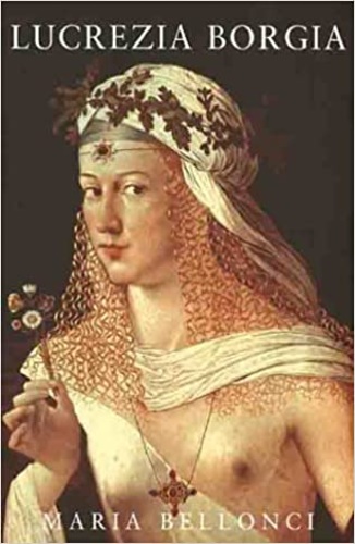 Bellonci,Maria. - Lucrezia Borgia.