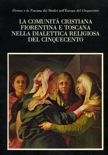 Catalogo della Mostra: - La comunit cristiana fiorentina e toscana nella dialettica religiosa del Cinquecento.
