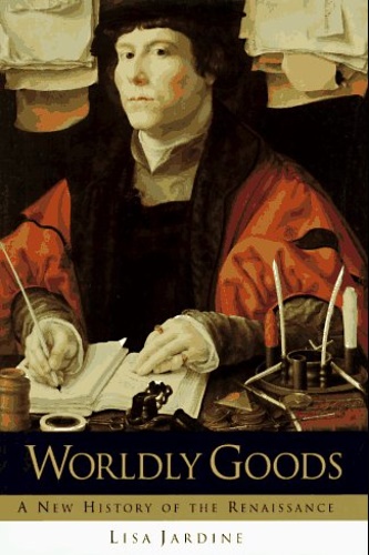 Jardine,Lisa. - Worldly Goods: A New History of the Renaissance.