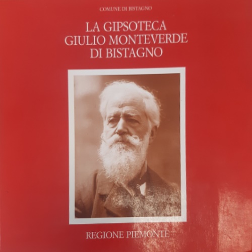 Arditi, Sergio. Moro, Luigi. - La Gipsoteca Giulio Monteverde di Bistagno.