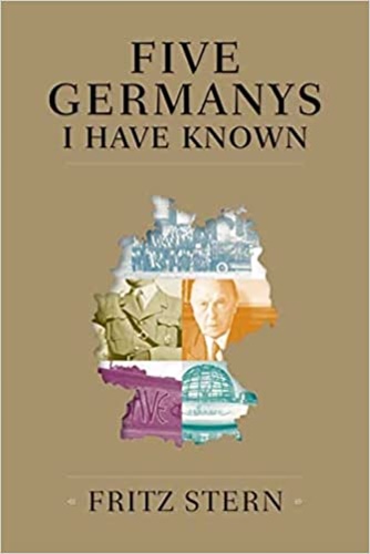 Stern,Fritz. - Five germanys I have known.