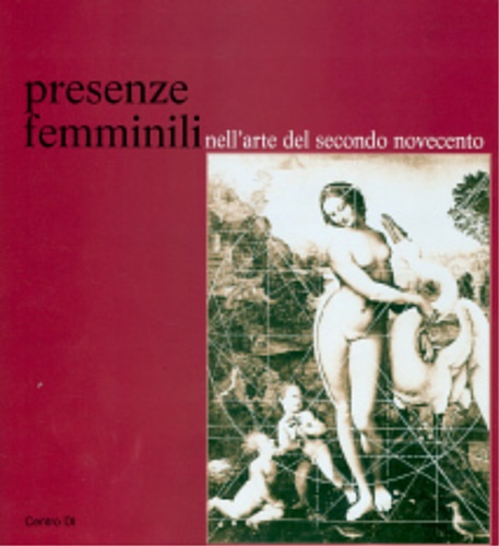 Atti dell'Incontro: - Presenze femminili nell'arte del secondo Novecento.