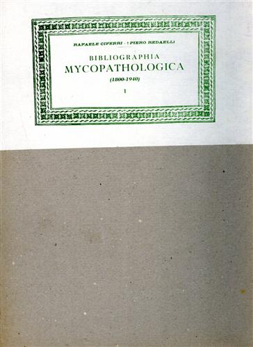 Ciferri,Rafaele. Redaelli,Piero. - Bibliographia mycopathologica. 1800-1940.