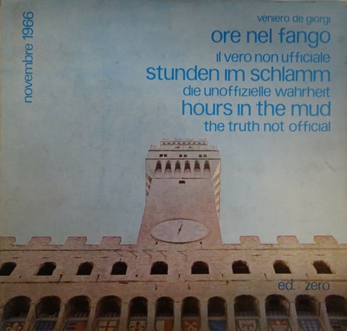 De Giorgi, Veniero. - Ore nel fango. Il vero non ufficiale. Novembre 1966. In lingua ital
