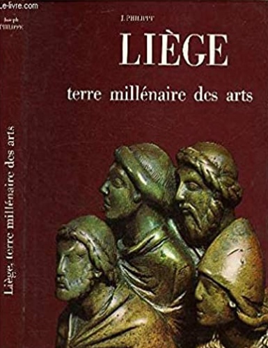 Philippe, Joseph. - Lige, terre millnaire des arts.