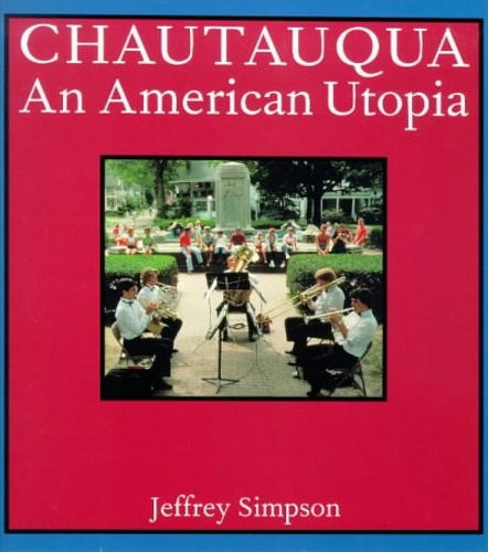 Simpson,Jeffrey. - Chautauqua: An American Utopia.