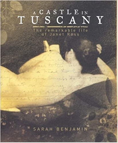 Benjamin,Sarah. - A Castle in Tuscany: The Remarkable Life of Janet Ross. The Fascinating Life of Janet