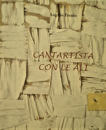 Frosio, Angelo. - Cantartista con le ali. Compreso di CD.