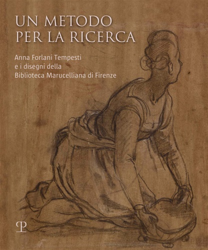 Catalogo della Mostra: - Un metodo per la ricerca. Anna Forlani Tempesti e i disegni della Biblioteca Marucelliana di Firenze.