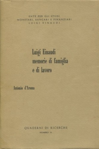 D'Aroma,Antonio. - Luigi Einaudi, Memorie di famiglia e di lavoro.