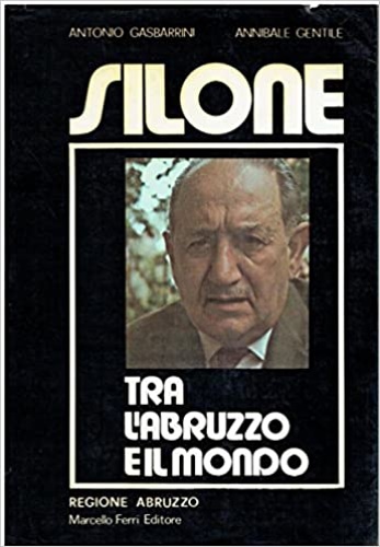 Gasbarrini,Antonio. Gentile,Annibale. - Silone. Tra L'abruzzo e il mondo. Il volume  stato presentato a