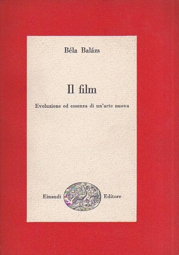 Balazs,Bela. - Il film. Evoluzione ed essenza di un'arte nuova.