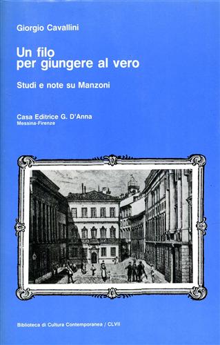 Cavallini, Giorgio. - Un filo per giungere al vero. Studi e note sul Manzoni.