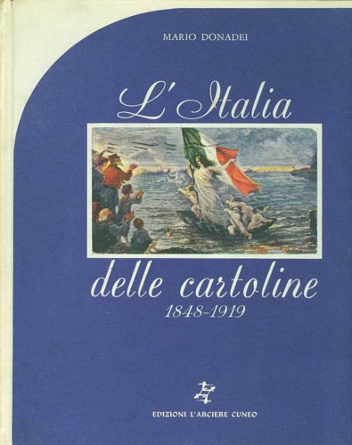 Donadei,Mario. - L'Italia delle cartoline 1848-1919.