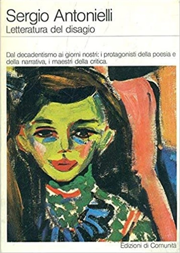 Antionielli, Sergio. - Letturatura del disagio. Dal decadentismo ai giorni nostri: i protagonisti della poesia e della narrativa, i maestri della critica.