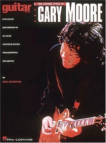 Culpepper,Carl. - The guitar style of Gary Moore. a complete exploration of his