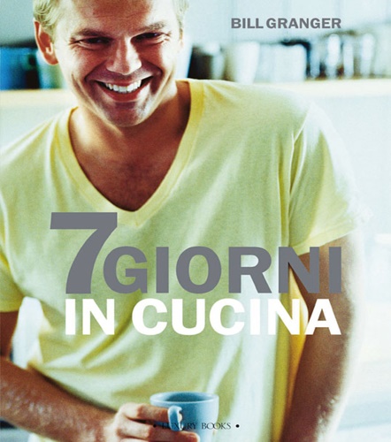 Granger,Bill. - Sette giorni in cucina.