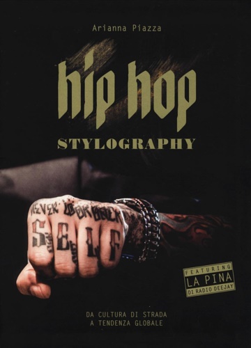 Piazza,Arianna. - Hip hop stylography. Da cultura di strada a tendenza globale.