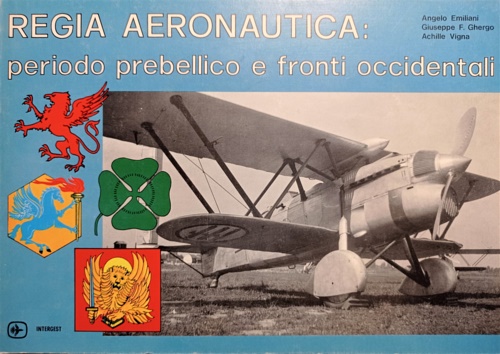 Emiliani,Angelo. Ghergo,Giuseppe F. Vigna,Achille. - Regia aeronautica periodo prebellico e fronti occidentali.