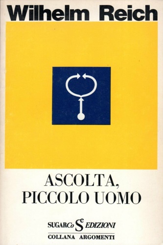 Reich, Wilhelm. - Ascolta, piccolo uomo.