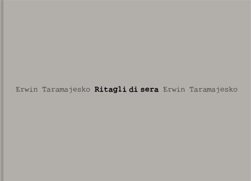 Erwin Taramajesko. - Ritagli di sera. Testi di Giorgio Gregorio Gras
