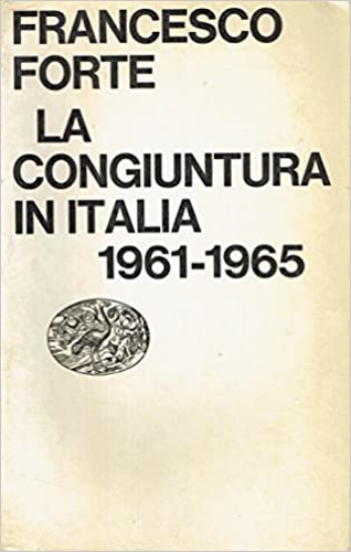 Forte,Francesco. - La congiuntura in Italia 1961-1965.