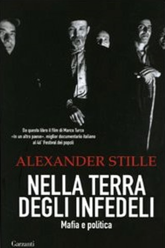 Stille, Alexander. - Nella terra degli infedeli. Mafia e politica.