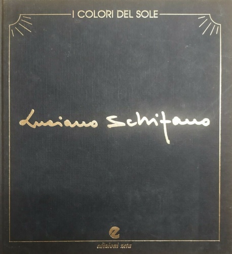Catalogo della mostra: - I colori del sole. 100 opere di Luciano Schifano.