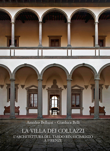 Belluzzi, Amedeo. Belli, Gianluca. - La Villa dei Collazzi. L'architettura del tardo Rinascimento a Firenze.