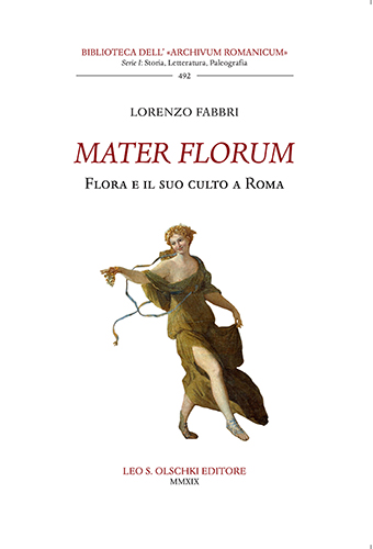 Fabbri, Lorenzo. - Mater florum. Flora e il suo culto a Roma.
