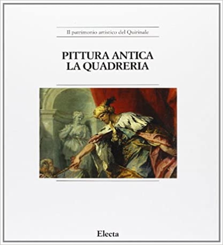 Laureati,L. Trezzani,L. - Pittura Antica. Il Quirinale. Vol.I: La quadreria. Vol.II: La decorazione murale.