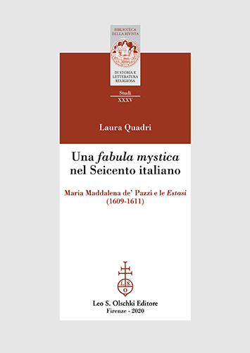 Quadri, Laura. - Una fabula mystica nel Seicento italiano. Maria Maddalena de Pazzi e le