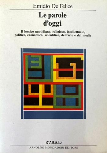 De Felice, Emidio. - Le parole d'oggi. Il lessico quotidiano, religio