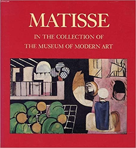 Elderfield, John. - Matisse in the Collection of the Museum of Modern Art.