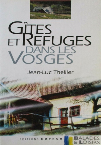Theiller,Jean-Luc - Gites et refuges dans lers Vosges.