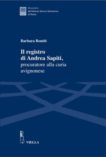 Bombi,Barbara. - Il registro di Andrea Sapiti, procuratore alla curia avignonese.