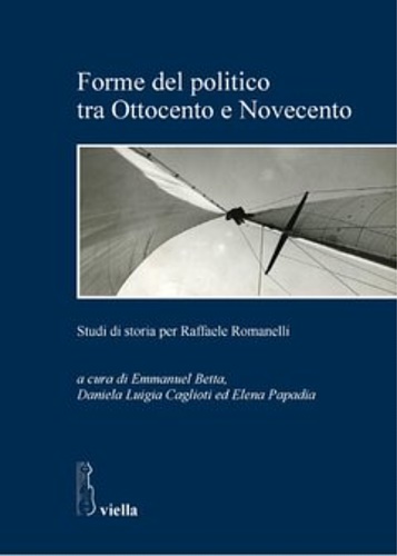 -- - Forme del politico tra Ottocento e Novecento. Studi di storia per Raffaele Romanelli.