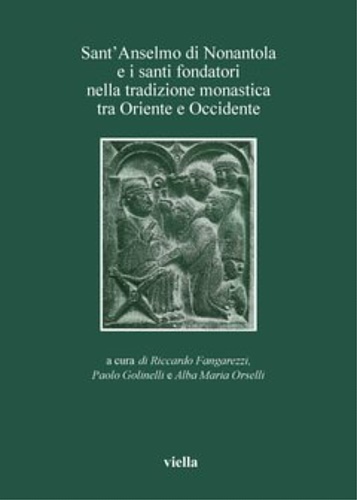 Atti delle Celebrazioni: - SantAnselmo di Nonantola e i santi fondatori nella tradizione monastica tra Oriente e Occidente. Celebrazioni per il XII Centen