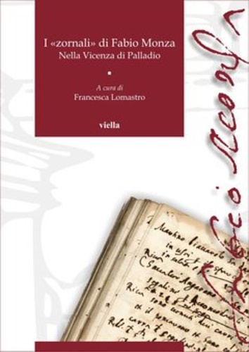 -- - I zornali di Fabio Monza. Nella Vicenza di Palladio. Anni 1564-1566, 1571-1572.