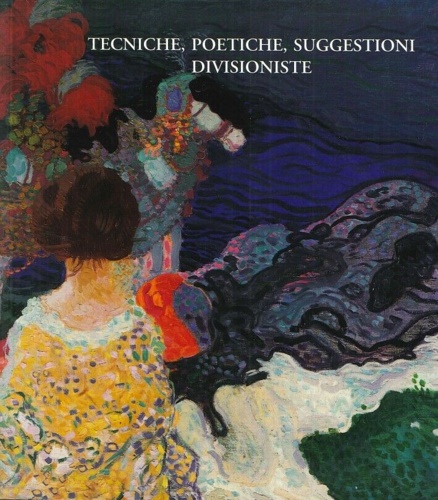 Catalogo della mostra: - Tecniche,poetiche, suggestioni divisioniste. Dal 17 Aprile al 30 Maggio 199