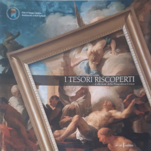 Catalogo della mostra: - I tesori riscoperti. Collezioni della Pinacoteca Civica.