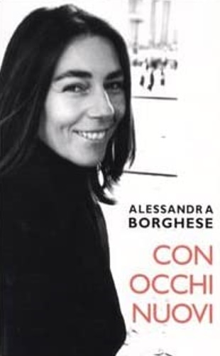 Borghese, Alessandra. - Con occhi nuovi. La storia della mia conversione.