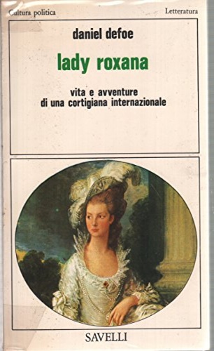 Defoe, Daniel. - Lady Roxana. Vita e avventure di una cortig