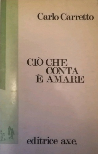 Carretto, Carlo. - Ci che conta  amare.