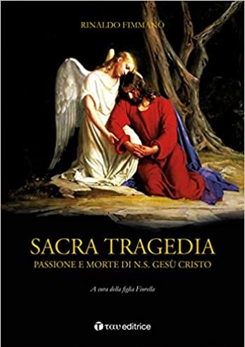 Fimman, Rinaldo. - Sacra tragedia. Passione e morte di N.S. Ges Cristo.
