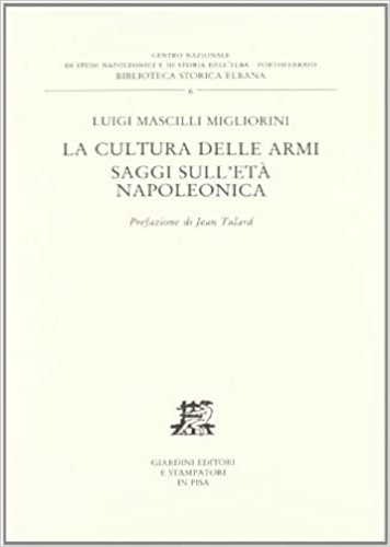 Mascilli Migliorini,Luigi. - La cultura delle armi. Saggi sull'et napoleonica.