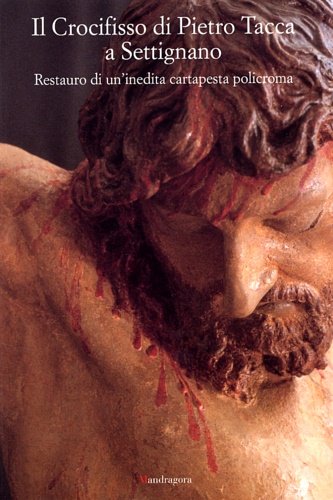 Catalogo della Mostra: - Il crocifisso di Pietro Tacca a Settignano. Restauro di un'inedita cartapesta policroma.