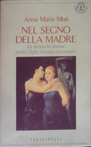 Mori, Anna Maria. - Nel segno della madre.